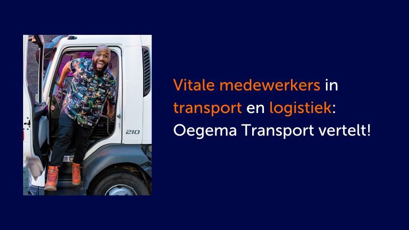 Vitale medewerkers in transport en logistiek: Oegema Transport vertelt!